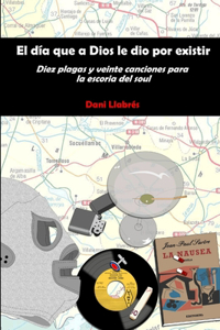 El Dia Que a Dios Le Dio Por Existir