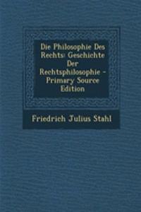 Die Philosophie Des Rechts: Geschichte Der Rechtsphilosophie - Primary Source Edition