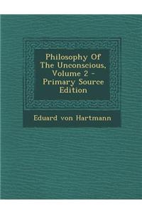 Philosophy of the Unconscious, Volume 2 - Primary Source Edition