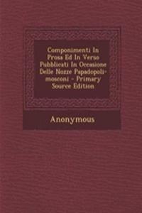 Componimenti In Prosa Ed In Verso Pubblicati In Occasione Delle Nozze Papadopoli-mosconi - Primary Source Edition