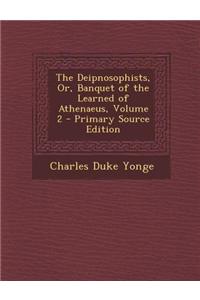 The Deipnosophists, Or, Banquet of the Learned of Athenaeus, Volume 2
