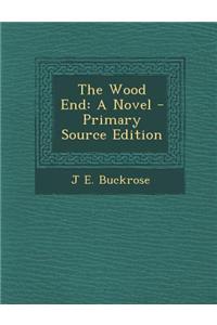 The Wood End: A Novel - Primary Source Edition