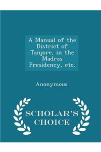 Manual of the District of Tanjore, in the Madras Presidency, etc. - Scholar's Choice Edition