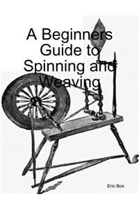 A Beginners Guide to Spinning and Weaving