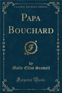 Papa Bouchard (Classic Reprint)