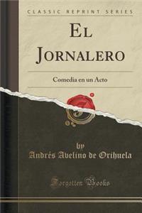 El Jornalero: Comedia En Un Acto (Classic Reprint)