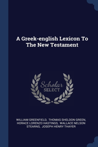 A Greek-english Lexicon To The New Testament