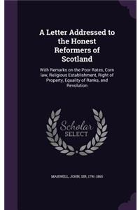 Letter Addressed to the Honest Reformers of Scotland