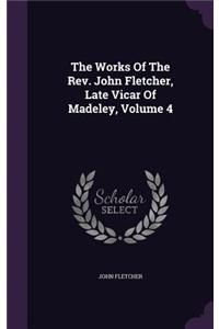 Works Of The Rev. John Fletcher, Late Vicar Of Madeley, Volume 4