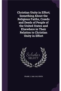 Christian Unity in Effort; Something About the Religious Faiths, Creeds and Deeds of People of the United States and Elsewhere in Their Relation to Christian Unity in Effort