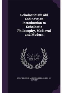 Scholasticism old and new; an Introduction to Scholastic Philosophy, Medieval and Modern