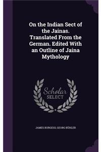 On the Indian Sect of the Jainas. Translated from the German. Edited with an Outline of Jaina Mythology