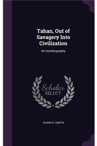 Tahan, Out of Savagery Into Civilization