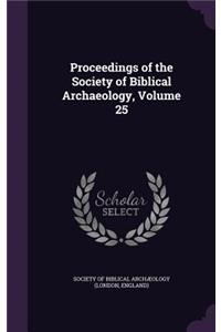 Proceedings of the Society of Biblical Archaeology, Volume 25