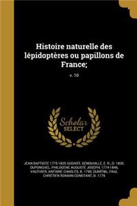 Histoire Naturelle Des Lepidopteres Ou Papillons de France;; V. 10