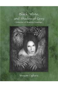 Black, White, and Shades of Grey - Collection of Graphite Drawings -