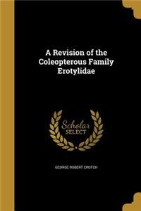 A Revision of the Coleopterous Family Erotylidae