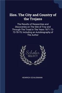 Ilios. The City and Country of the Trojans