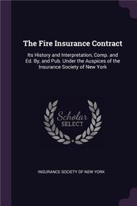 Fire Insurance Contract: Its History and Interpretation, Comp. and Ed. By, and Pub. Under the Auspices of the Insurance Society of New York