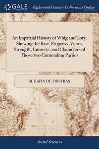 AN IMPARTIAL HISTORY OF WHIG AND TORY. S