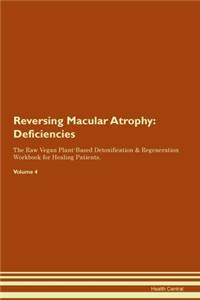 Reversing Macular Atrophy: Deficiencies The Raw Vegan Plant-Based Detoxification & Regeneration Workbook for Healing Patients. Volume 4