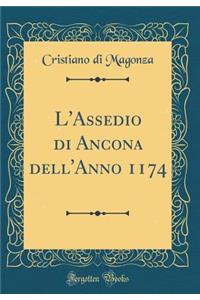 L'Assedio Di Ancona Dell'anno 1174 (Classic Reprint)