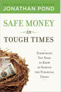 Safe Money in Tough Times: Everything You Need to Know to Survive the Financial Crisis