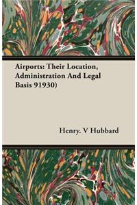 Airports: Their Location, Administration and Legal Basis 91930)