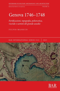 Genova 1746-1748: Fortificazioni, topografia, poliorcetica, vicende e uomini del grande assedio