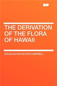 The Derivation of the Flora of Hawaii
