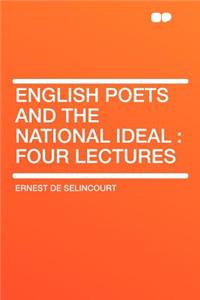 English Poets and the National Ideal: Four Lectures