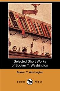 Selected Short Works of Booker T. Washington (Dodo Press)