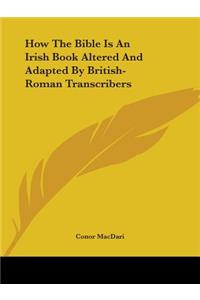 How The Bible Is An Irish Book Altered And Adapted By British-Roman Transcribers