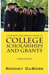 Students and Parent's Guide to College Scholarships and Grants