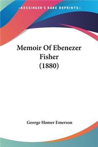 Memoir Of Ebenezer Fisher (1880)