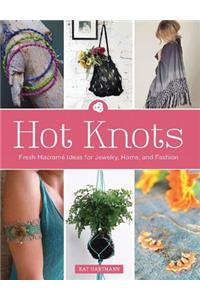 Hot Knots: Fresh MacramÃ© Ideas for Jewelry, Home, and Fashion