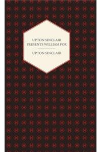 Upton Sinclair Presents William Fox