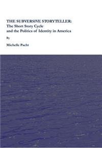 Subversive Storyteller: The Short Story Cycle and the Politics of Identity in America: The Short Story Cycle and the Politics of Identity in America