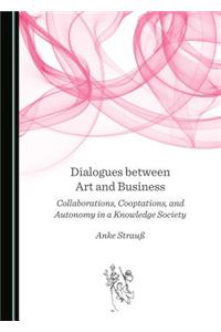 Dialogues Between Art and Business: Collaborations, Cooptations, and Autonomy in a Knowledge Society