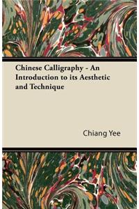 Chinese Calligraphy - An Introduction to Its Aesthetic and Technique