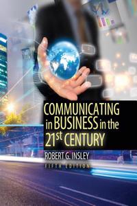 Communicating in Business in the 21st Century