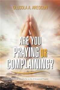 Are You Praying or Complaining?