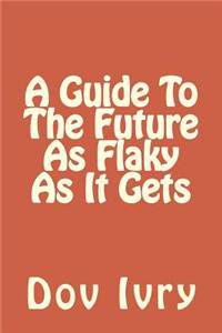 A Guide to the Future as Flaky as It Gets