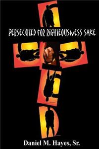 Persecuted for Righteousness Sake
