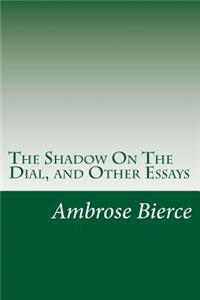 Shadow On The Dial, and Other Essays