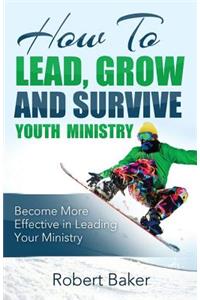How to Lead, Grow and Survive Youth Ministry