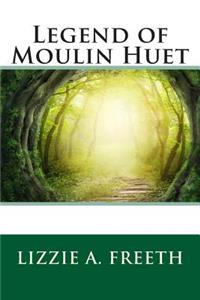 Legend of Moulin Huet