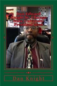 Dan Edward Knight Sr. Chicago State University President 2016 Hes the Best Man for the Job Period: The Board of Trustees Should Look at the Possibility of Having a Open Minded President for the Future of the University