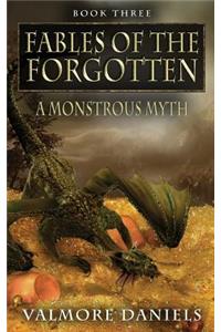 A Monstrous Myth (Fables Of The Forgotten, Book Three)