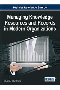 Managing Knowledge Resources and Records in Modern Organizations